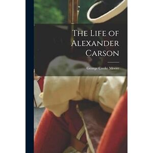 Moore Cooke George The Life Of Alexander Carson