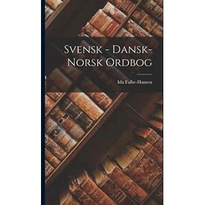 Ida Falbe-Hansen Svensk - Dansk-Norsk Ordbog