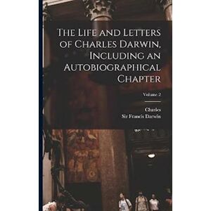 Charles 1809-1882 Darwin The Life And Letters Of Charles Darwin, Including An Autobiographical Chapter; Volume 2