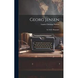 Georg Jensen: An Artist'S Biography