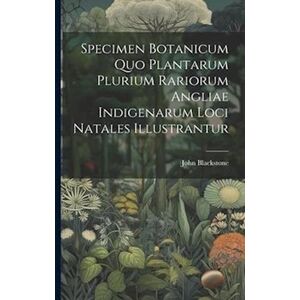 John Blackstone Specimen Botanicum Quo Plantarum Plurium Rariorum Angliae Indigenarum Loci Natales Illustrantur