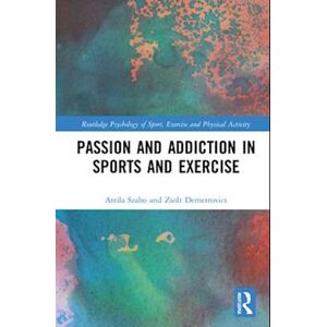 Attila Szabo Passion And Addiction In Sports And Exercise