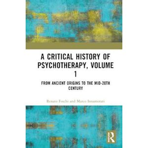 Renato Foschi A Critical History Of Psychotherapy, Volume 1