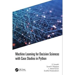 S. Sumathi Machine Learning For Decision Sciences With Case Studies In Python