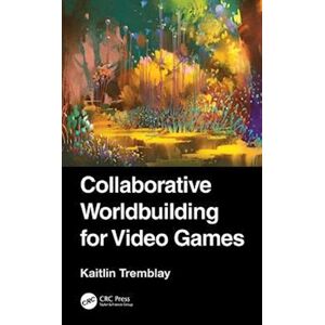 Kaitlin Tremblay Collaborative Worldbuilding For Video Games