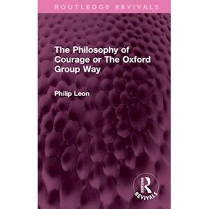 Philip Leon The Philosophy Of Courage Or The Oxford Group Way