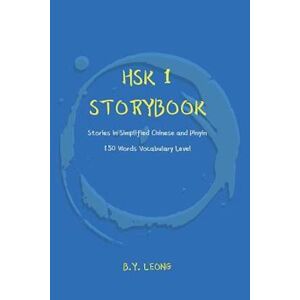 B Y Leong Hsk 1 Storybook: Stories In Simplified Chinese And Pinyin, 150 Word Vocabulary Level