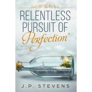 J. P. Stevens The Relentless Pursuit Of Perfection