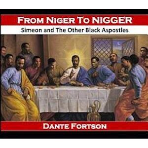 Dante Fortson From Niger To Nigger: Simeon And The Other Black Apostles