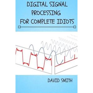 David Smith Digital Signal Processing For Complete Idiots