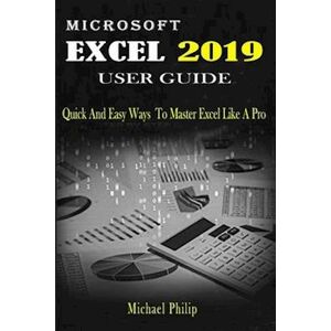 Michael Philip Microsoft Excel 2019 User Guide