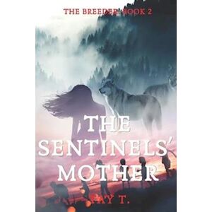 Tay T. The Sentinels' Mother: Sequel To The Alpha'S Breeder