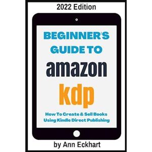 Ann Eckhart Beginner'S Guide To Amazon Kdp 2022 Edition