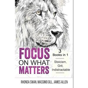 Rhonda Swan Focus On What Matters - 3 Books In 1 - Stoicism, Grit, Indistractable