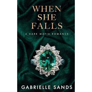 Gabrielle Sands When She Falls: A Dark Mafia Romance