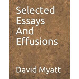 David Myatt Selected Essays And Effusions