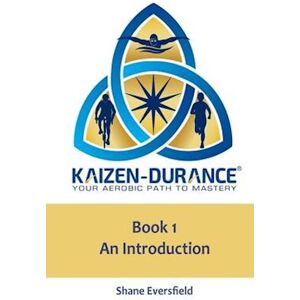 Shane a. Eversfield Kaizen-Durance Your Aerobic Path To Mastery Book One