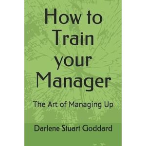 Darlene Stuart Goddard Sphr How To Train Your Manager