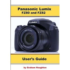 Graham Houghton Panasonic Lumix Fz80 And Fz82 User'S Guide