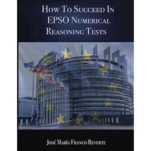 Jose Maria Franco Reverte How To Succeed In Epso Numerical Reasoning Tests