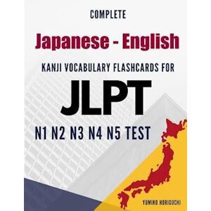 Yumiko Horiguchi Complete Japanese - English Kanji Vocabulary Flashcards For Jlpt N1 N2 N3 N4 N5 Test