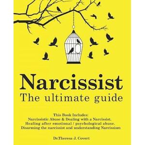 Dr.Theresa J. Covert Narcissist: The Ultimate Guide: This Book Includes: Narcissistic Abuse & Dealing With A Narcissist. Healing After Emotional/psychological Abuse. Disar