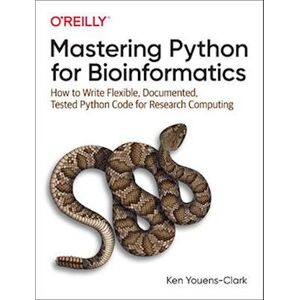Ken Youens Clark Mastering Python For Bioinformatics