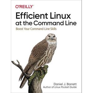 Daniel J. Barrett Efficient Linux At The Command Line