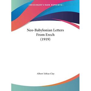 Albert Tobias Clay Neo-Babylonian Letters From Erech (1919)