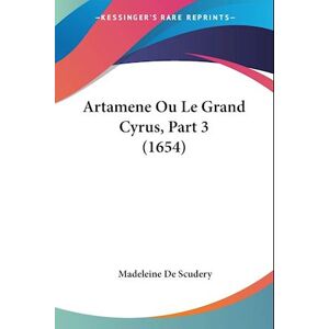 Madeleine De Scudéry Artamene Ou Le Grand Cyrus, Part 3 (1654)