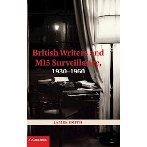 James Smith British Writers And Mi5 Surveillance, 1930–1960