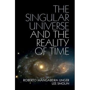 Roberto Mangabeira Unger The Singular Universe And The Reality Of Time