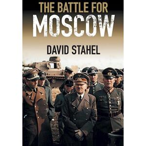 David Stahel The Battle For Moscow