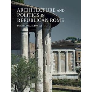 Penelope J. E. Davies Architecture And Politics In Republican Rome