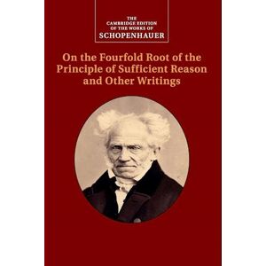 Arthur Schopenhauer Schopenhauer: On The Fourfold Root Of The Principle Of Sufficient Reason And Other Writings