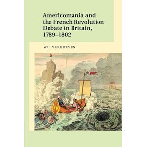 Wil Verhoeven Americomania And The French Revolution Debate In Britain, 1789–1802