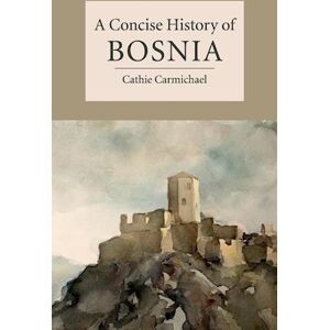 Cathie Carmichael A Concise History Of Bosnia