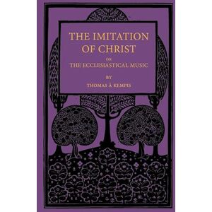 Thomas À. Kempis The Imitation Of Christ; Or, The Ecclesiastical Music