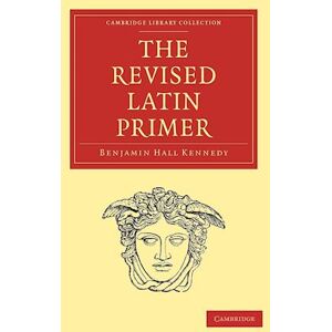 Benjamin Hall Kennedy The Revised Latin Primer