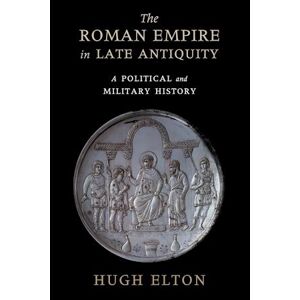 Hugh Elton The Roman Empire In Late Antiquity