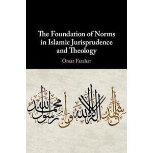 Omar Farahat The Foundation Of Norms In Islamic Jurisprudence And Theology