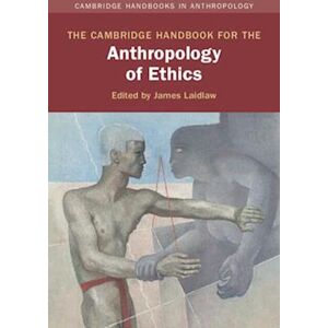 The Cambridge Handbook For The Anthropology Of Ethics