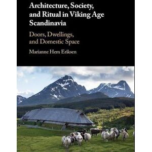 Marianne Hem Eriksen Architecture, Society, And Ritual In Viking Age Scandinavia