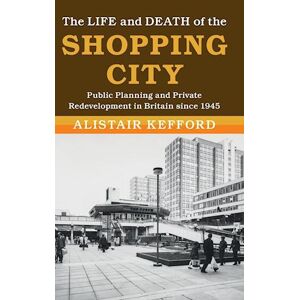 Alistair Kefford The Life And Death Of The Shopping City