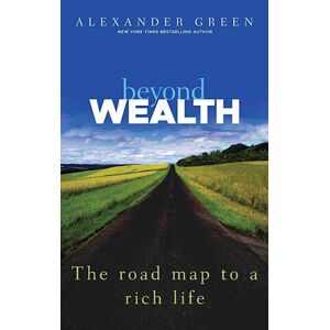 Alexander Green Beyond Wealth – The Road Map To A Rich Life