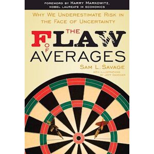 Sam L. Savage The Flaw Of Averages – Why We Underestimate Risk In The Face Of Uncertainty