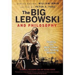 W. Irwin The Big Lebowski And Philosophy – Keeping Your Mind Limber With Abiding Wisdom