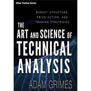 Adam Grimes The Art And Science Of Technical Analysis – Market Structure, Price Action, And Trading Strategies