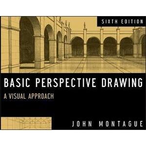 John Montague Basic Perspective Drawing – A Visual Approach, 6th Edition