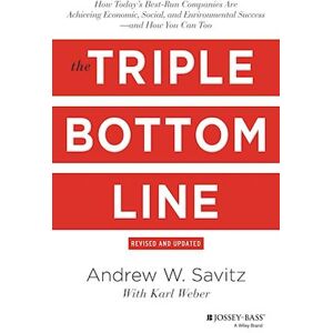 Andrew Savitz The Triple Bottom Line – How Today'S Best–run Companies Are Achieving Economic, Social And Environmental Success – And How You Can Too, Revis